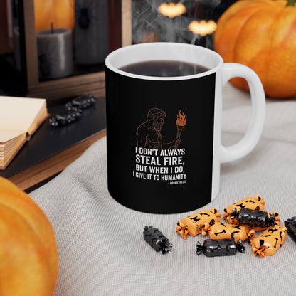 Prometheus I Don't Always Steal Fire Give It to Humans Ceramic Mug, (11oz, 15oz)