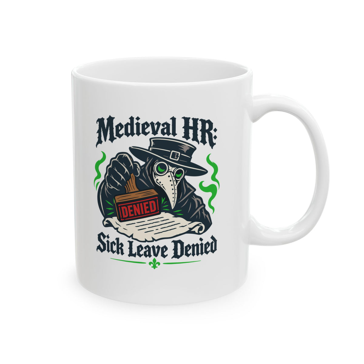 Medieval HR Sick Leave Denied  Ceramic Mug, (11oz, 15oz)