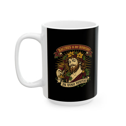 Bacchus is Homeboy In Vino Veritas Ceramic Mug, (11oz, 15oz)