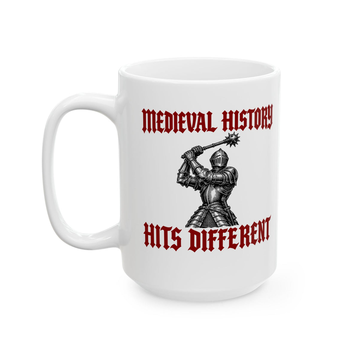 Medieval History Hits Different Knight Ceramic Mug, (11oz, 15oz)