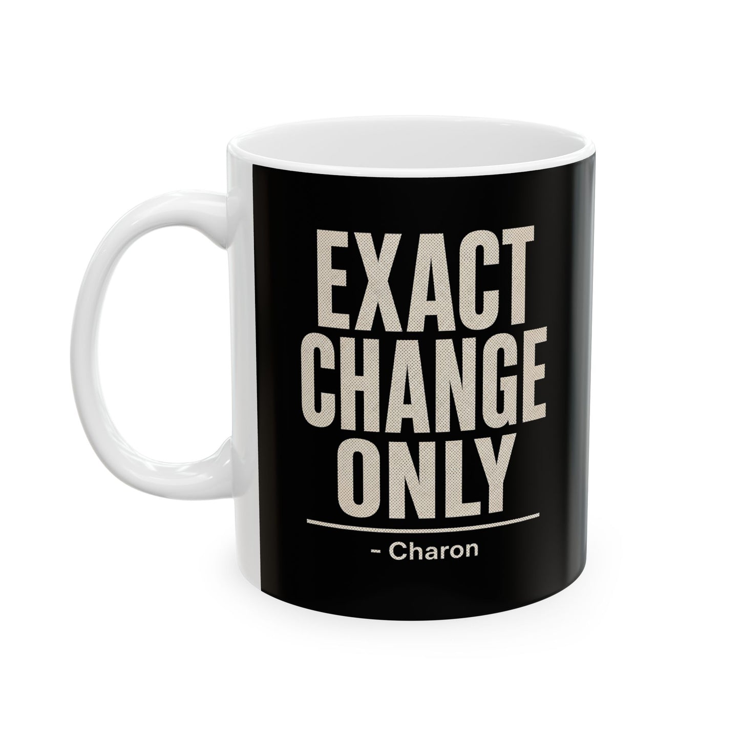 Exact Change Only Charon Ferryman Ceramic Mug, (11oz, 15oz)