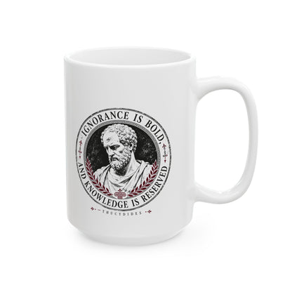 Thucydides Quote Ignorance is Bold Ceramic Mug, (11oz, 15oz)