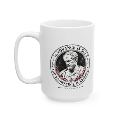 Thucydides Quote Ignorance is Bold Ceramic Mug, (11oz, 15oz)