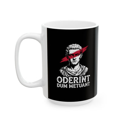 Caligula Let Them Hate They Fear Me Latin Quote Ceramic Mug, (11oz, 15oz)
