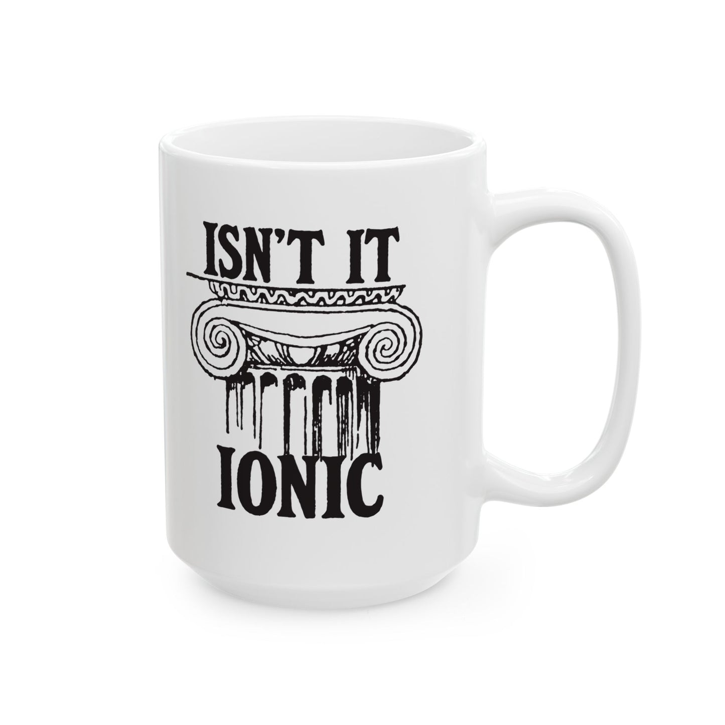 Isn't It Ionic Ceramic Mug, (11oz, 15oz)