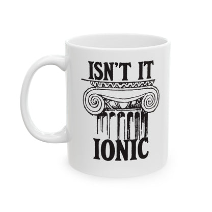 Isn't It Ionic Ceramic Mug, (11oz, 15oz)