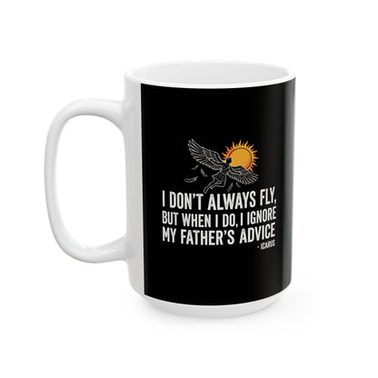 Icarus I Don't Always Fly I Ignrore Father's Advice  Ceramic Mug, (11oz, 15oz)