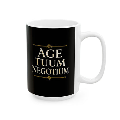 Age Tuum Negotium Mind Your Business Latin Ceramic Mug, (11oz, 15oz)