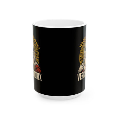 Vercingetorix Too Cool for Roman Rule Ceramic Mug, (11oz, 15oz)