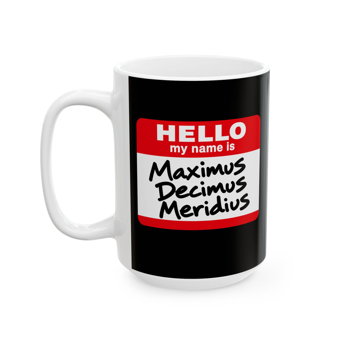 Hello, My Name Is Maximus Decimus Meridius Ceramic Mug, (11oz, 15oz)