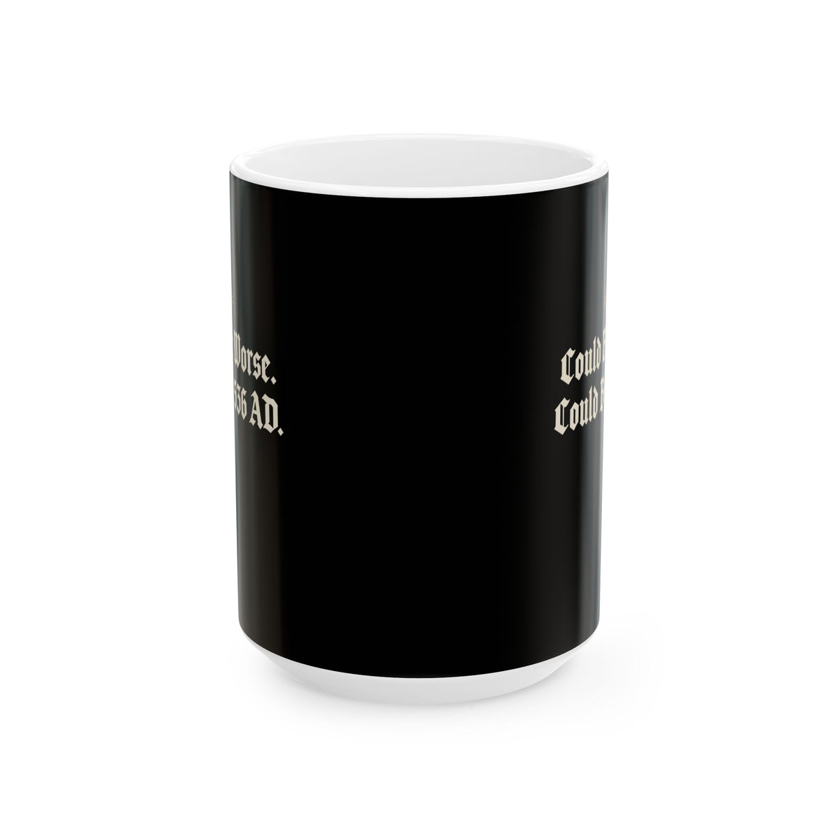 Could Be Worse Could Be 536 AD Ceramic Mug, (11oz, 15oz)