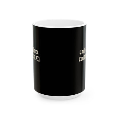 Could Be Worse Could Be 536 AD Ceramic Mug, (11oz, 15oz)