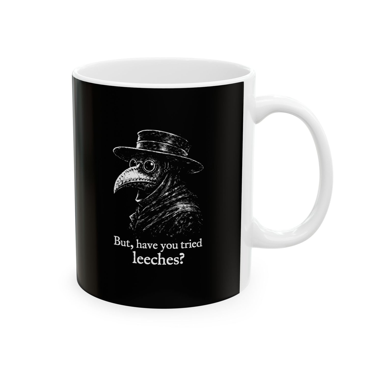 Black Plague Doctor Have You Tried Leeches Ceramic Mug, (11oz, 15oz)