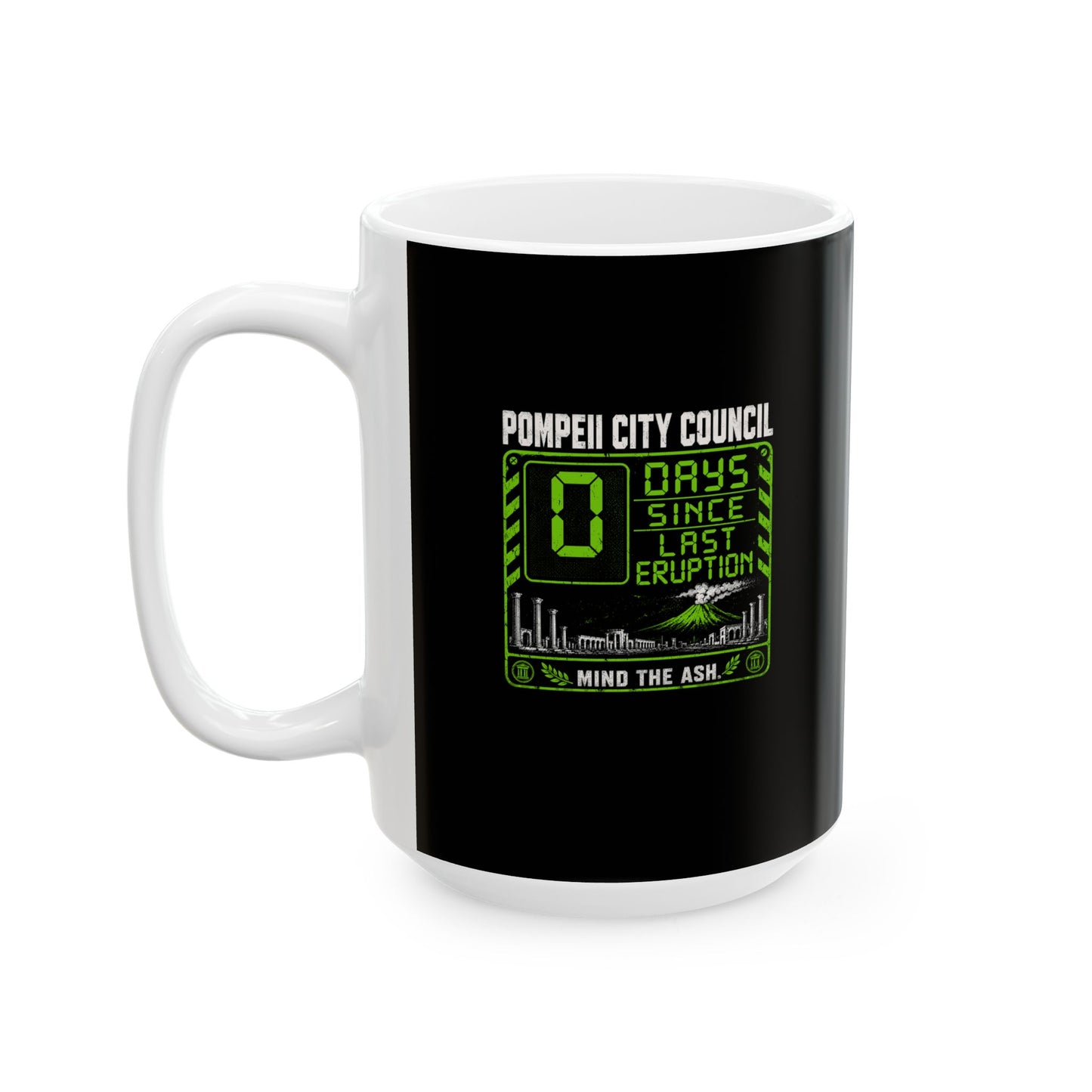Pompeii 0 Days Since Last Eruption Ceramic Mug, (11oz, 15oz)