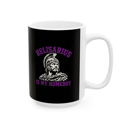 Belisarius is My Homeboy Ceramic Mug, (11oz, 15oz)