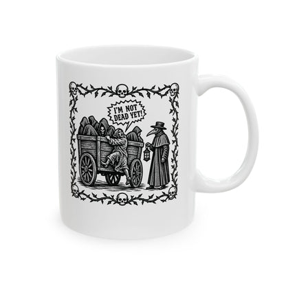 I'm Not Dead Yet Ceramic Mug, (11oz, 15oz)