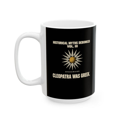 Historical Myths Debunked Vol III Cleopatra Was Greek Ceramic Mug, (11oz, 15oz)