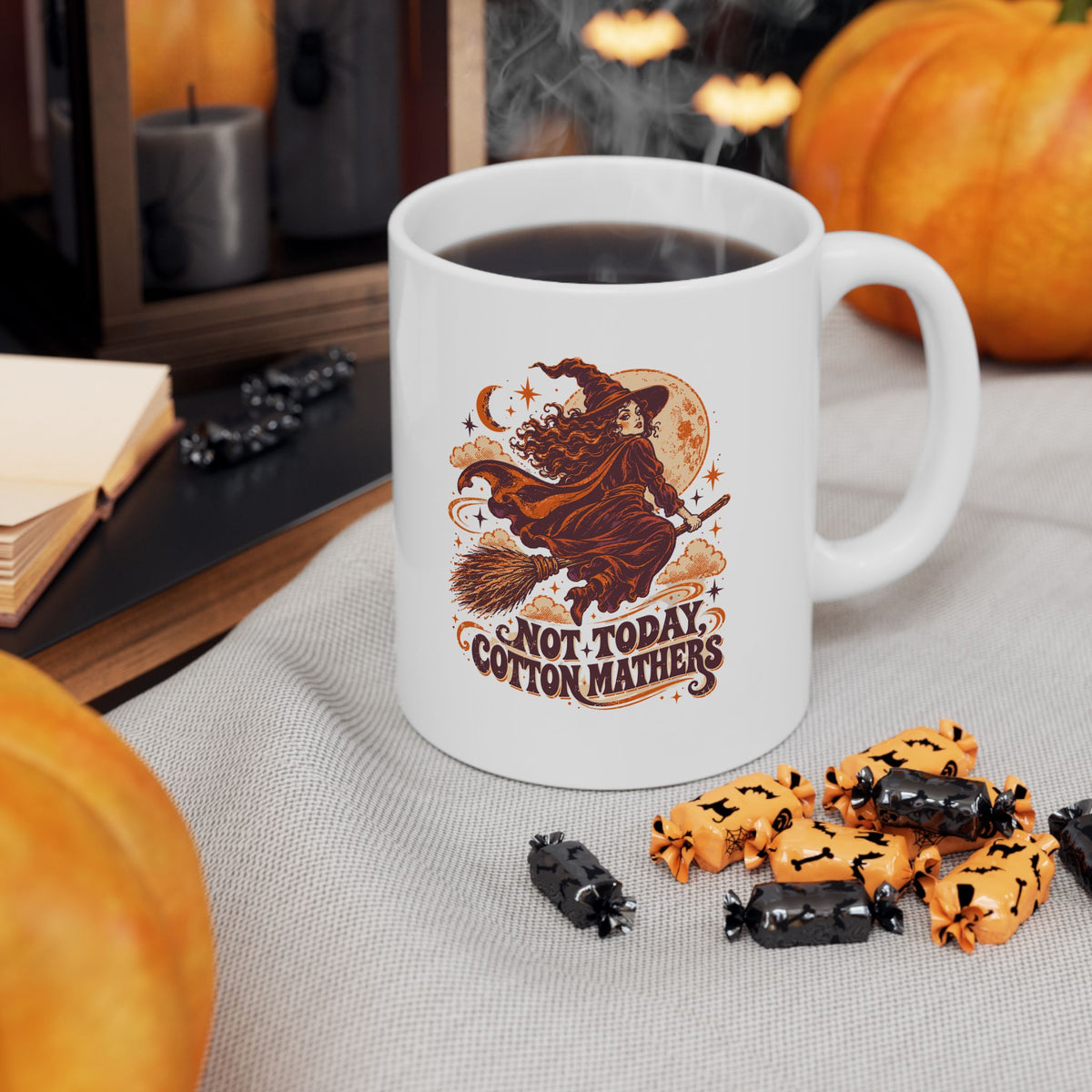 Salem Witch Not Today Cotton Mathers Ceramic Mug, (11oz, 15oz)