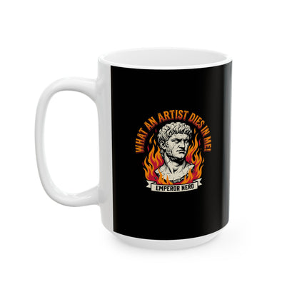 What an Artist Dies in Me Emperor Nero Ceramic Mug, (11oz, 15oz)