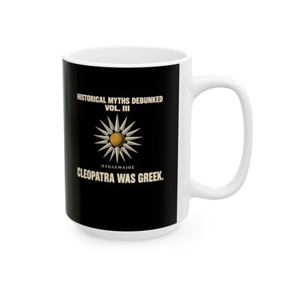 Historical Myths Debunked Vol III Cleopatra Was Greek Ceramic Mug, (11oz, 15oz)