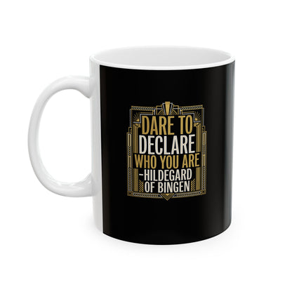 Hildegard of Bingen Quote Dare to Declare Who You Are Ceramic Mug, (11oz, 15oz)
