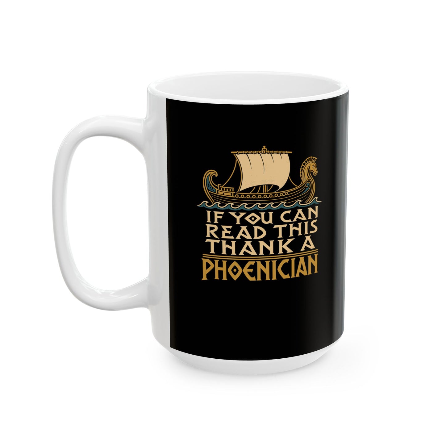 If You Can Read Thank a Phoenician Ceramic Mug, (11oz, 15oz)