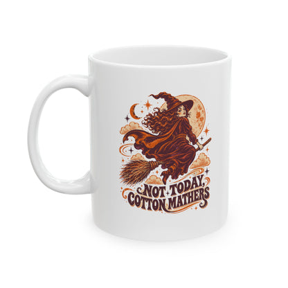 Salem Witch Not Today Cotton Mathers Ceramic Mug, (11oz, 15oz)