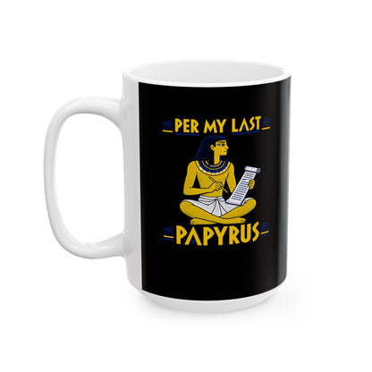 Per My Last Papyrus Egyptian Scribe Ceramic Mug, (11oz, 15oz)