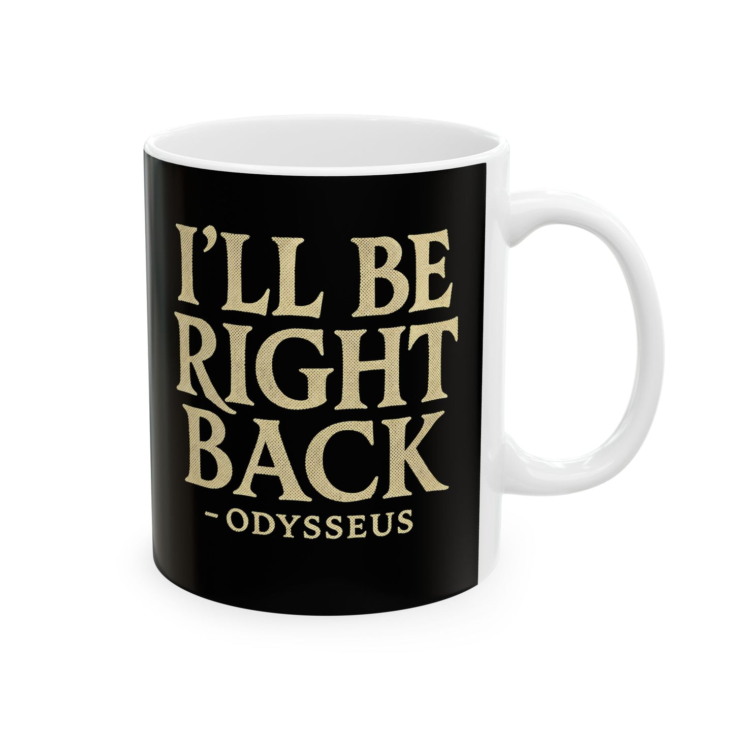 Be Right Back Odysseus Odyssey Ceramic Mug, (11oz, 15oz)