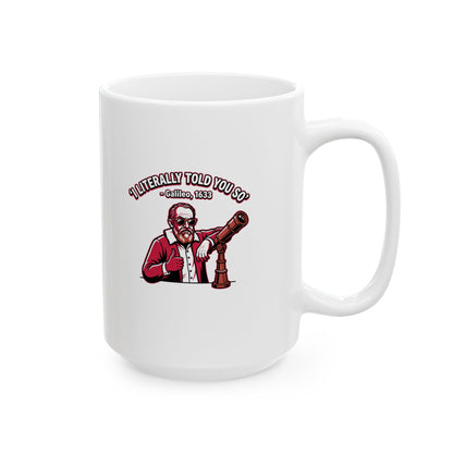 Galileo Told You So Ceramic Mug, (11oz, 15oz)