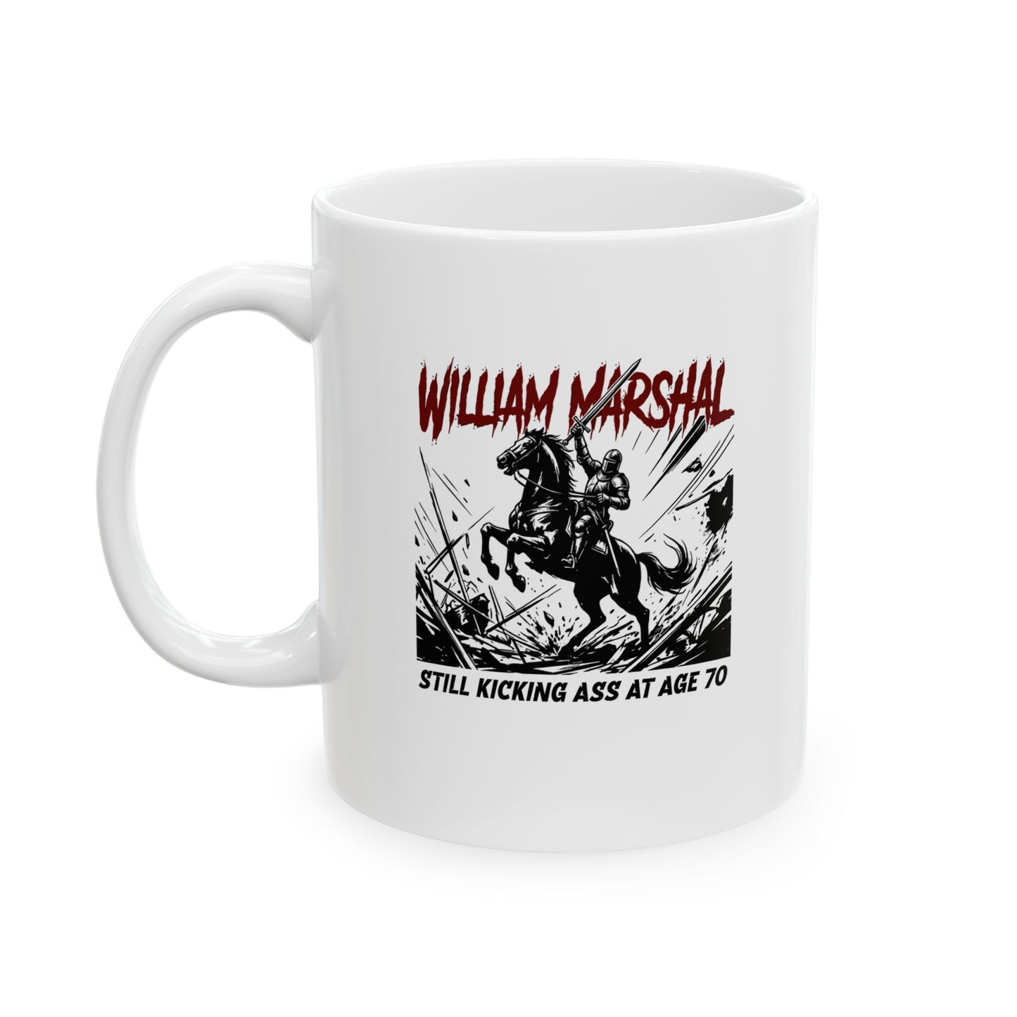William Marshal Kicking Ass Age 70 Ceramic Mug, (11oz, 15oz)
