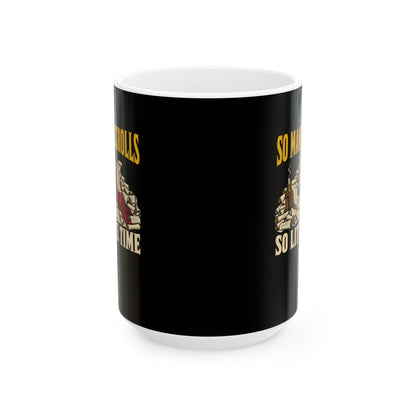 So Many Scrolls So Little Time Ceramic Mug, (11oz, 15oz)