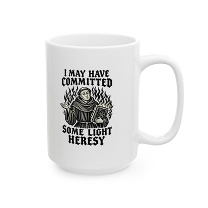 I May Have Committed Some Light Heresy Ceramic Mug, (11oz, 15oz)