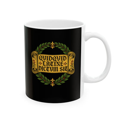 QuidQuid Latine Dictum Sit Sounds Good Latin Ceramic Mug, (11oz, 15oz)