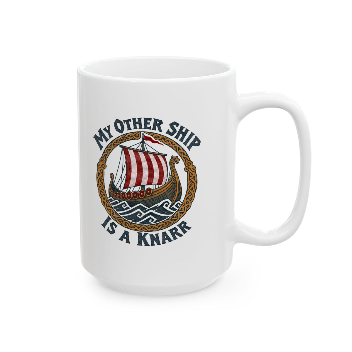 My Other Ship Is a Knarr Ceramic Mug, (11oz, 15oz)