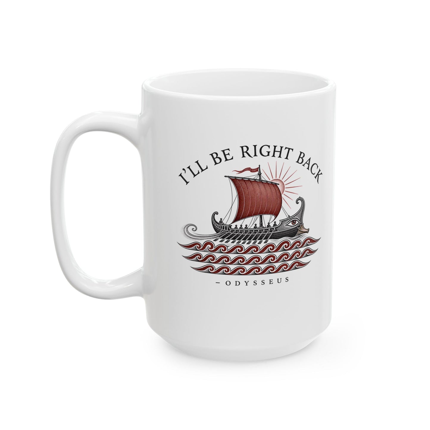 Odysseus Be Right Back Ceramic Mug, (11oz, 15oz)