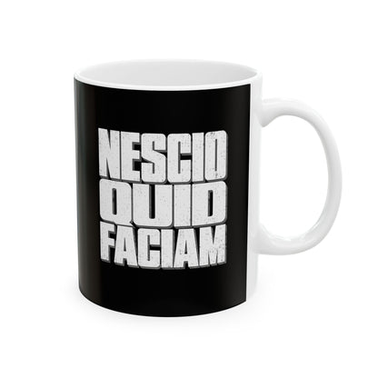 NESCIO QUID FACIAM Ceramic Mug, (11oz, 15oz)