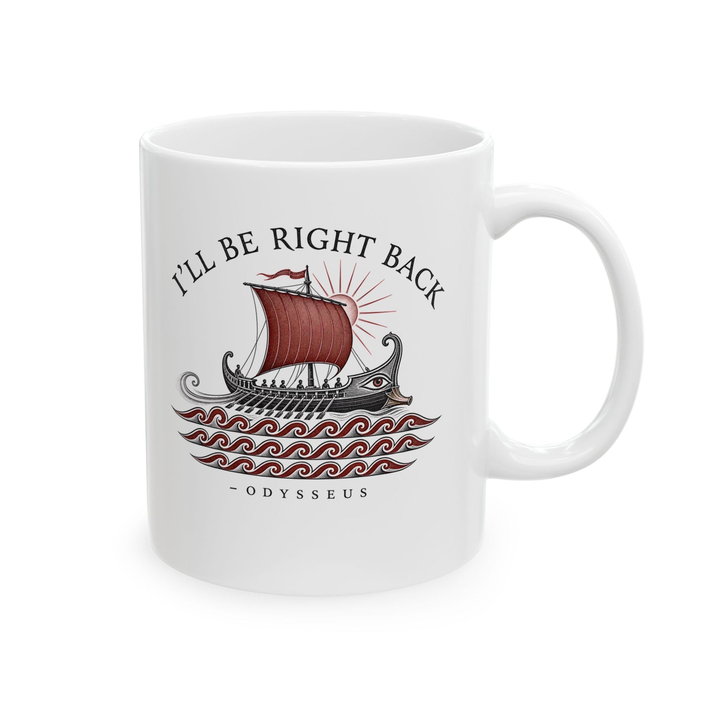 Odysseus Be Right Back Ceramic Mug, (11oz, 15oz)