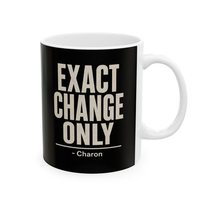 Exact Change Only Charon Ferryman Ceramic Mug, (11oz, 15oz)
