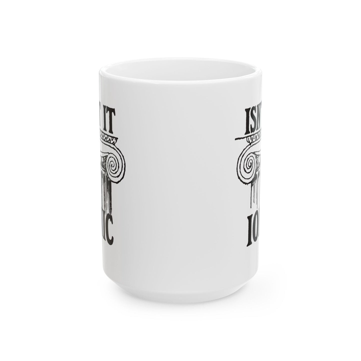Isn't It Ionic Ceramic Mug, (11oz, 15oz)