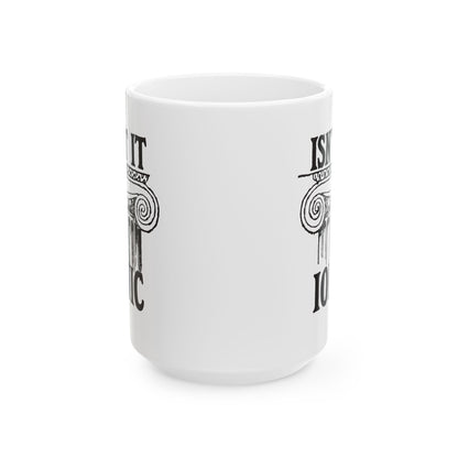 Isn't It Ionic Ceramic Mug, (11oz, 15oz)
