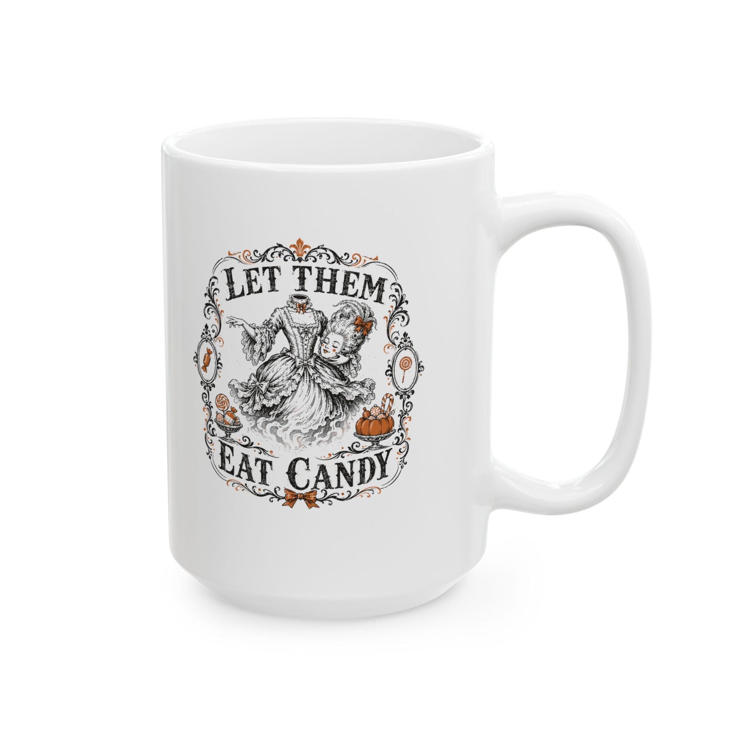 Marie Antoinette Let Them Eat Candy Ceramic Mug, (11oz, 15oz)
