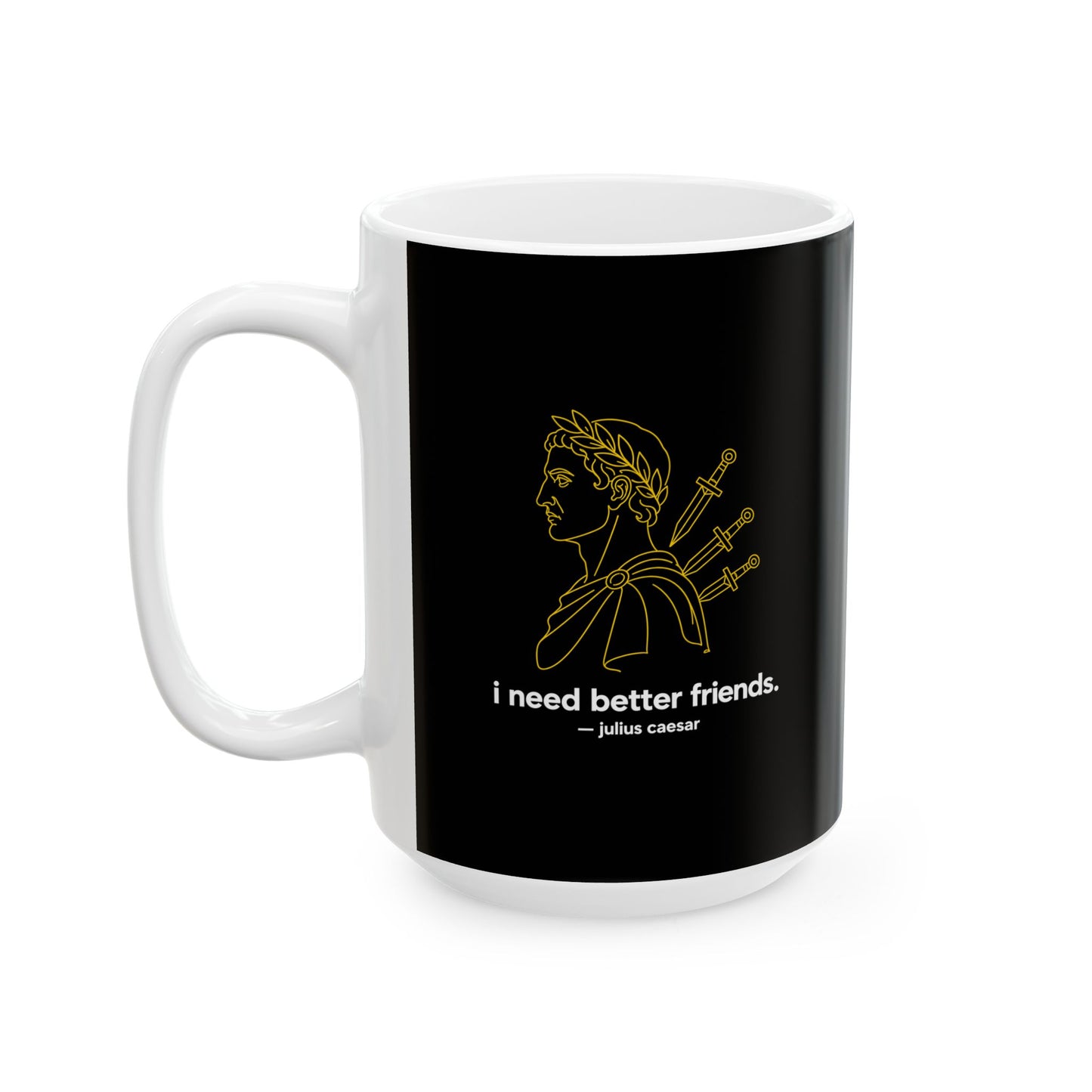 I Need Better Friends Julius Caesar Line Art Ceramic Mug, (11oz, 15oz)