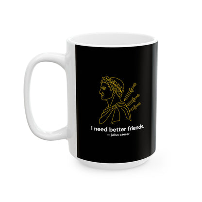 I Need Better Friends Julius Caesar Line Art Ceramic Mug, (11oz, 15oz)
