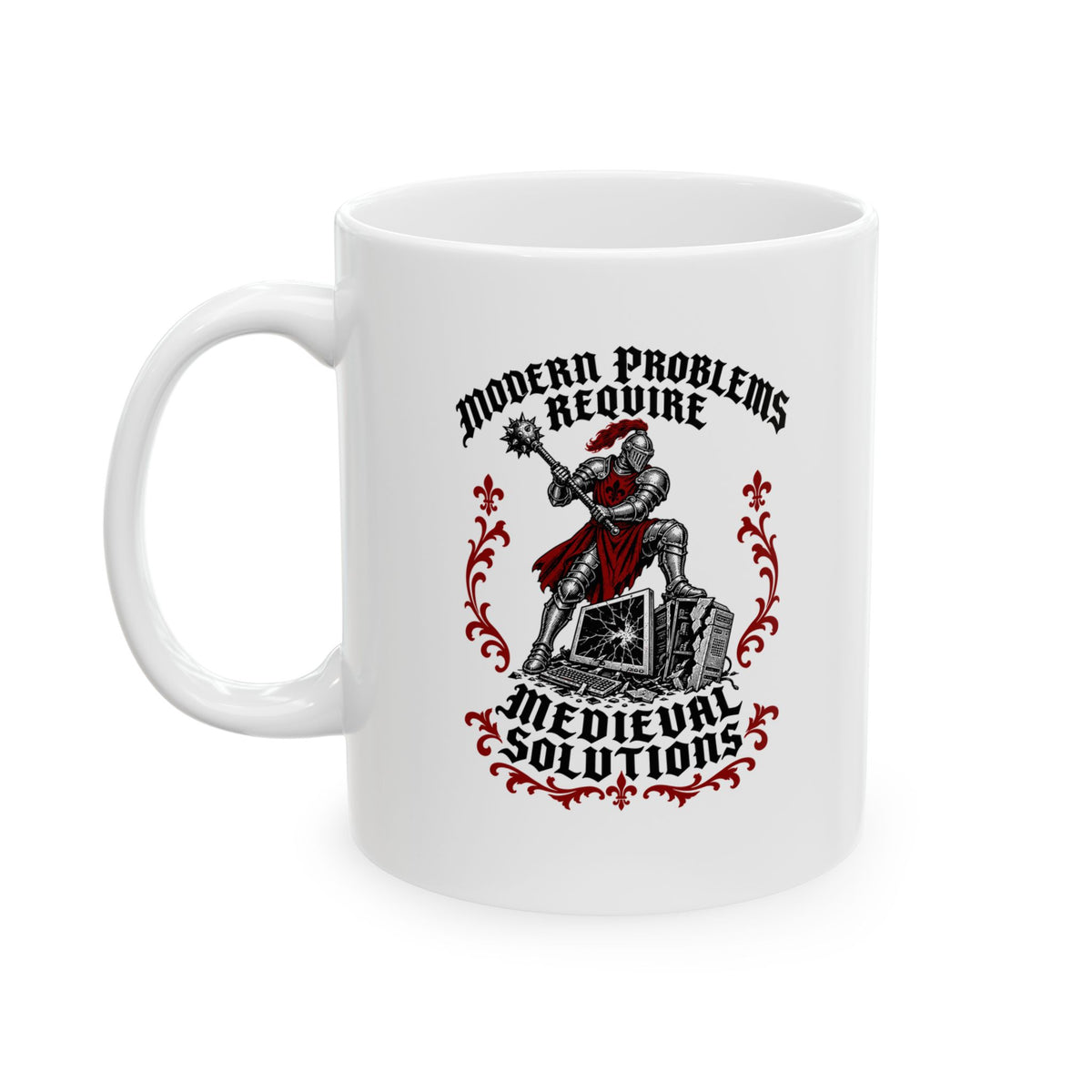 Modern Problems Require Medieval Solutions Knight Ceramic Mug, (11oz, 15oz)