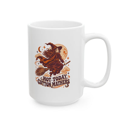 Salem Witch Not Today Cotton Mathers Ceramic Mug, (11oz, 15oz)