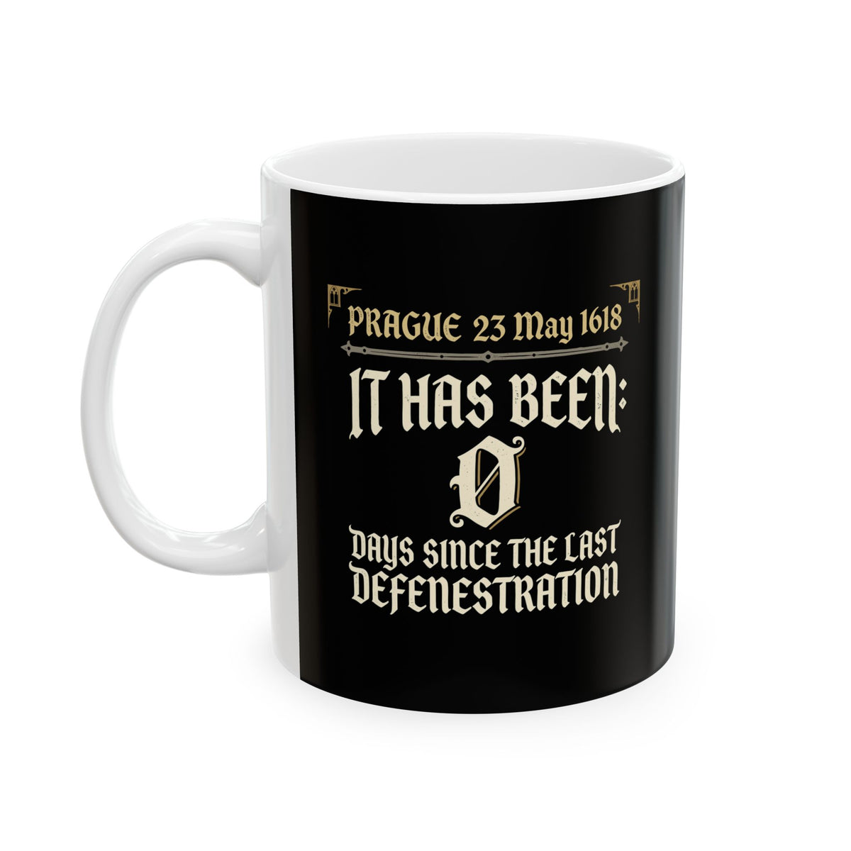 0 Days Since Prague Defenestration 1618 Ceramic Mug, (11oz, 15oz)