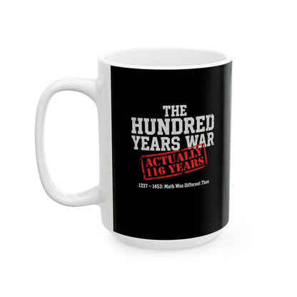 100 Years War Math was Different Ceramic Mug, (11oz, 15oz)