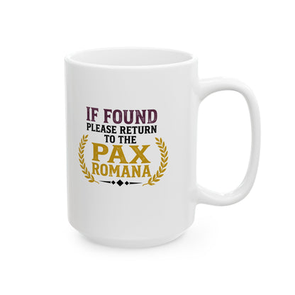 If Found Return to Pax Romana Era Ceramic Mug, (11oz, 15oz)