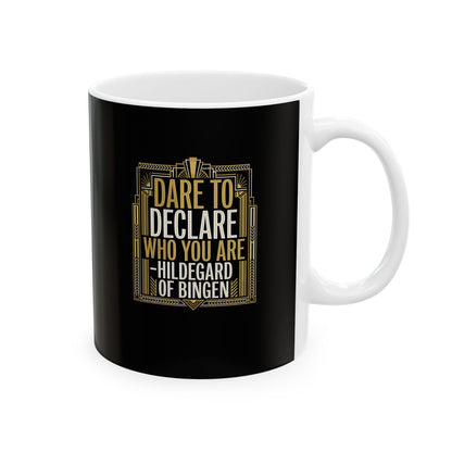 Hildegard of Bingen Quote Dare to Declare Who You Are Ceramic Mug, (11oz, 15oz)